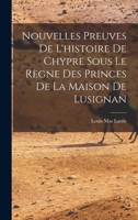 Nouvelles Preuves de l'Histoire de Chypre Sous Le R�gne Des Princes de la Maison de Lusignan 1016264054 Book Cover