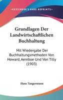 Grundlagen Der Landwirtschaftlichen Buchhaltung: Mit Wiedergabe Der Buchhaltungsmethoden Von Howard, Aereboe Und Von Tilly ... 1161191941 Book Cover