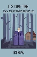 It's Lyme Time: How a Tick Bite (Nearly) Ruined My Life B087CRMGH9 Book Cover
