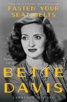 Fasten Your Seat Belts: The Passionate Life of Bette Davis 0688084273 Book Cover
