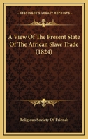 A View Of The Present State Of The African Slave Trade 0469256338 Book Cover
