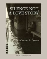 Silence Not, a Love Story 0981990614 Book Cover