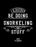 I'd Rather Be Doing Snorkeling Stuff 2020 Planner: Snorkeling Fan 2020 Planner, Funny Design, 2020 Planner for Snorkeling Lover, Christmas Gift for Snorkeling Lover 1678523097 Book Cover