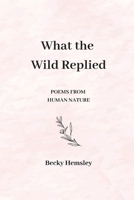 What the Wild Replied: Poems from Human Nature 1739824547 Book Cover