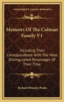 Memoirs Of The Colman Family V1: Including Their Correspondence With The Most Distinguished Personages Of Their Time 1428645969 Book Cover
