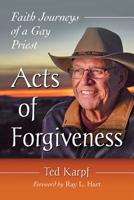 Acts of Forgiveness: Faith Journeys of a Gay Priest 1476679592 Book Cover