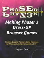 Making Phaser 3 Dress-UP Browser Games: Creating Designer Fashions Game Mechanics for Phaser.js Gaming Frameworks v3.16+ B08NVG13ZL Book Cover
