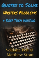 Quotes to Solve Writers' Problems and Keep Them Writing 1732979731 Book Cover