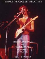 Your Five Closest Relatives: The Recordings of Frank Zappa Volume Six 1975-1976 1519779593 Book Cover