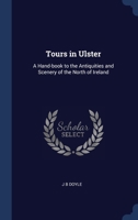 Tours in Ulster: A Hand-book to the Antiquities and Scenery of the North of Ireland 102219819X Book Cover