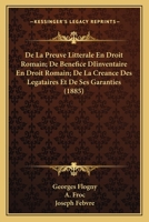 de La Preuve Litterale En Droit Romain; de Benefice Diinventaire En Droit Romain; de La Creance Des Legataires Et de Ses Garanties (1885) 1161045309 Book Cover