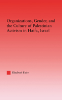 Organizations, Gender and the Culture of Palestinian Activism in Haifa, Israel 0415650542 Book Cover