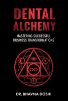 Dental Alchemy: Mastering Successful Business Transformations 1835636810 Book Cover