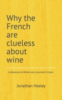 Why the French are clueless about wine B08NDVJ63W Book Cover