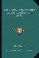 Die Formale Natur Der Wechselobligation (1898) 1168321042 Book Cover