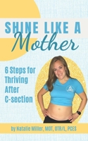 Shine Like a Mother: 6 Steps for Thriving After C-section B0CT2WHYZQ Book Cover