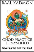 Chod Practice Demystified: Severing the Ties That Bind 1979698988 Book Cover