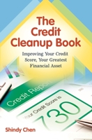 The Credit Cleanup Book: Improving Your Credit Score, Your Greatest Financial Asset 1440831823 Book Cover