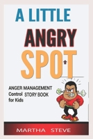 A little Angry Spot Anger Management Control Story Book for Kids B08J5CSYRS Book Cover