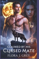 Claimed by His Cursed Mate: An Enemies-to-Lovers Werewolf Romance with a Cursed Alpha, Rejected Mate B0FL2143LL Book Cover