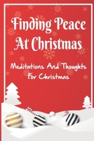 Finding Peace At Christmas: Meditations And Thoughts For Christmas B09KN76D82 Book Cover