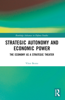 Strategic Autonomy and Economic Power: The Economy as a Strategic Theater 1032164042 Book Cover