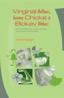 Virginal Mothers, Groovy Chicks & Blokey Blokes: Re-thinking Home Economics (and) Teaching Bodies 1875378391 Book Cover