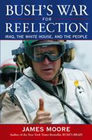 Bush's War for Reelection: Iraq, the White House and the People 0471483850 Book Cover