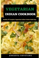 Vegetarian Indian Cookbook: Healthy & Complete Vegetarian Indian Cuisine Made Easy B099179RVZ Book Cover