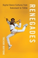 Renegades: Digital Dance Cultures from Dubsmash to Tiktok 0197577679 Book Cover