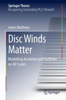 Disc Winds Matter: Modelling Accretion and Outflows on All Scales 3319591827 Book Cover