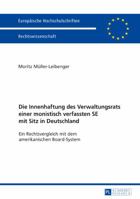 Die Innenhaftung Des Verwaltungsrats Einer Monistisch Verfassten Se Mit Sitz in Deutschland: Ein Rechtsvergleich Mit Dem Amerikanischen Board-System 3631728158 Book Cover