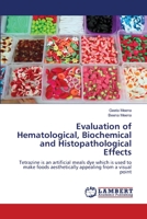 Evaluation of Hematological, Biochemical and Histopathological Effects: Tetrazine is an artificial meals dye which is used to make foods aesthetically appealing from a visual point 620281666X Book Cover