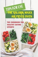 Tips For Use The Kalorik Maxx Air Fryer Oven: The Cookbook For Healthy Eating Efforts: Recipes For Pure Protein Meals null Book Cover