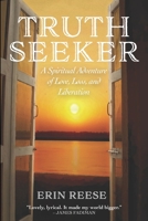 Truth Seeker: A Spiritual Adventure of Love, Loss, and Liberation 1736286102 Book Cover