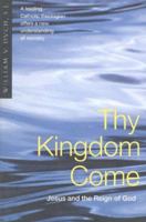 Thy Kingdom Come: Jesus & the Reign of God 0824517938 Book Cover