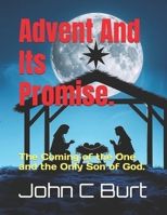 Advent And Its Promise.: The Coming of the One and the Only Son of God. B0G6SRRD99 Book Cover