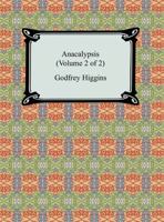 Anacalypsis, Vol 2: An Attempt to Draw Aside the Veil of the Saitic Isis or an Inquiry into the Origin of Languages, Nations and Religions 1015594328 Book Cover