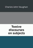 Twelve Discourses on subjects connected with the Liturgy and worship of the Church of England 1166990532 Book Cover