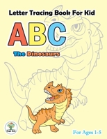 ABC Letter Tracing Book For Kid: ABC Coloring Book With The Dinosaurs Practice For Preschoolers Ages 1-5 Handwriting A to Z & Coloring 1698973705 Book Cover