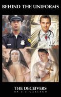 BEHIND THE UNIFORMS: THE DECEIVERS 1477253211 Book Cover
