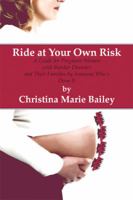 Ride at Your Own Risk:: A Guide for Pregnant Women with Bipolar Disorder and Their Families by Someone Who's Done It 1606102575 Book Cover