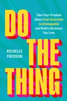 Do The Thing: Take Your Creative Ideas from Uncertain to Unstoppable and Build a Business You Love 153877769X Book Cover