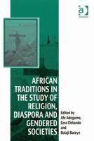 African Traditions in the Study of Religion, Diaspora and Gendered Societies 1138250694 Book Cover