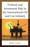 Political and Investment Risk in the International Oil and Gas Industry 1498546129 Book Cover