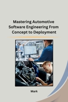 Mastering Automotive Software Engineering From Concept to Deployment B0CPQ5NQST Book Cover