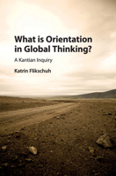 What Is Orientation in Global Thinking?: A Kantian Inquiry 1107003814 Book Cover