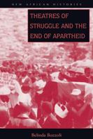 Theatres Of Struggle & End Of Apartheid (New African Histories) 0821415999 Book Cover