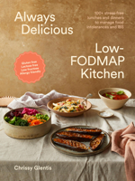 Always Delicious Low-FODMAP Kitchen: Stress-free lunches and dinners to manage food intolerances and IBS 1761500538 Book Cover