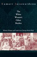 The White Woman's Other Burden: Western Women and South Asia During British Rule 0415911052 Book Cover